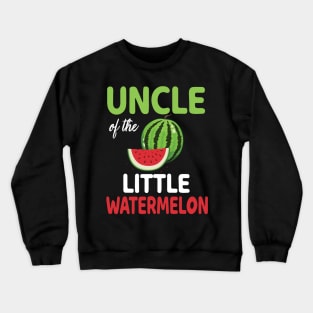 Uncle Of The Little Watermelon Melon Aunt Niece Nephew Daddy Crewneck Sweatshirt